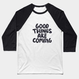 Good Things Are Coming by The Motivated Type Baseball T-Shirt